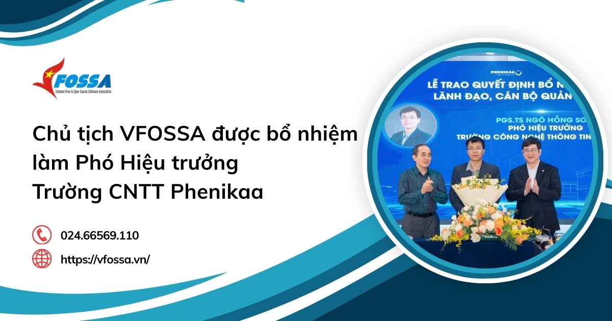 Chủ tịch VFOSSA được bổ nhiệm làm Phó Hiệu trưởng Trường CNTT Phenikaa